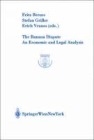 The Banana Dispute : An Economic and Legal Analysis (Europainstitut Wirtschaftsuniversitat Wien Schriftenreihe / Europainstitut Wirtschaftsuniversitat Wien Publication Series) артикул 2080c.